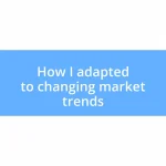 How I adapted to changing market trends