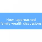 How I approached family wealth discussions