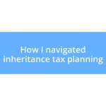 How I navigated inheritance tax planning