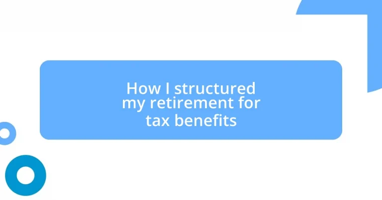 How I structured my retirement for tax benefits