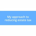 My approach to reducing estate tax