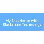 My Experience with Blockchain Technology