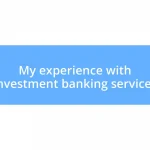 My experience with investment banking services