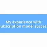 My experience with subscription model success