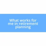 What works for me in retirement planning