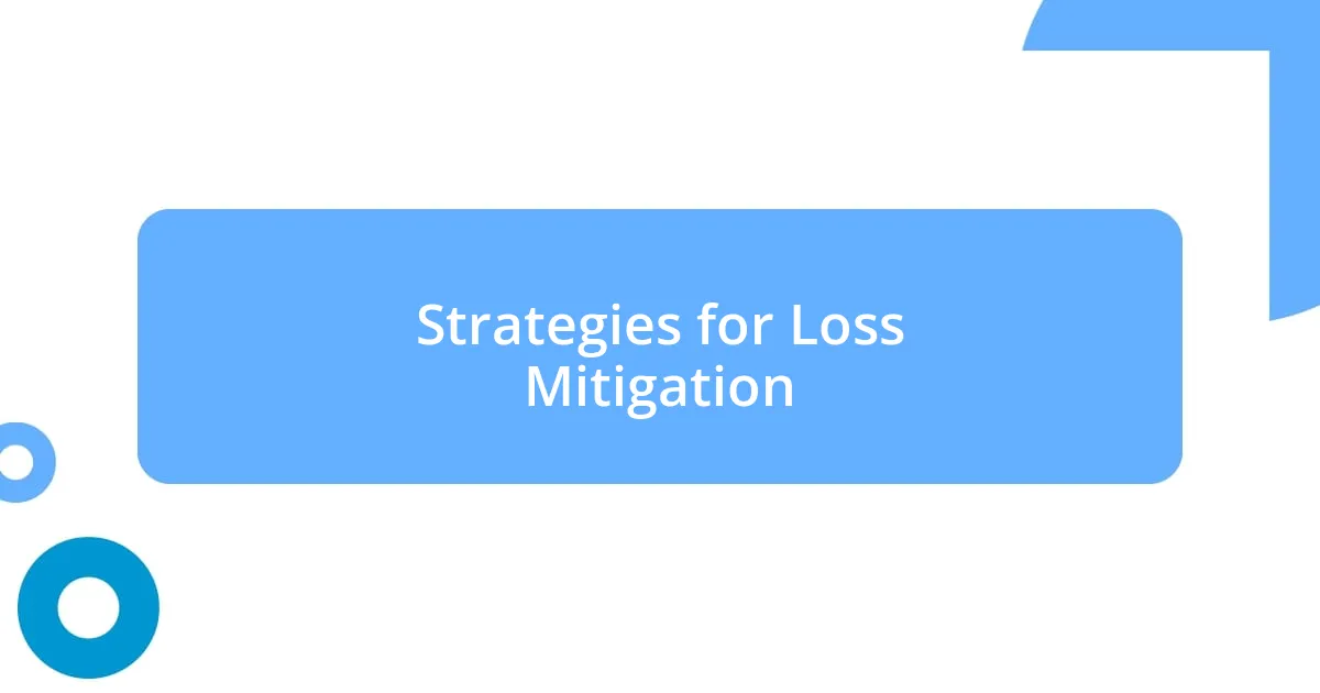 Strategies for Loss Mitigation