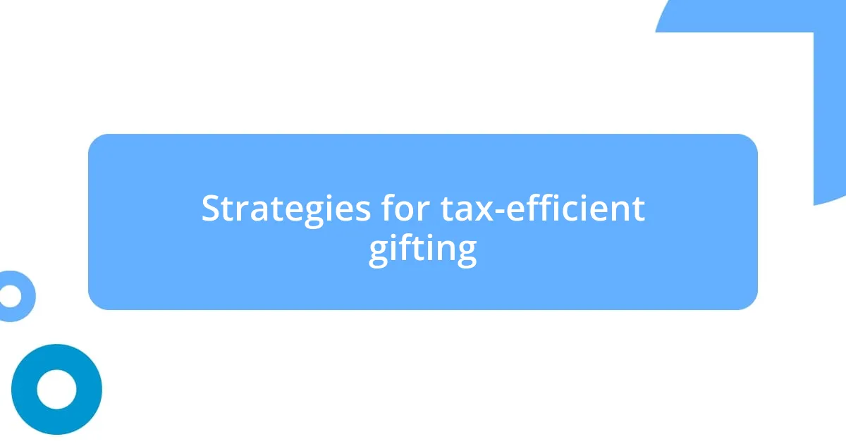 Strategies for tax-efficient gifting